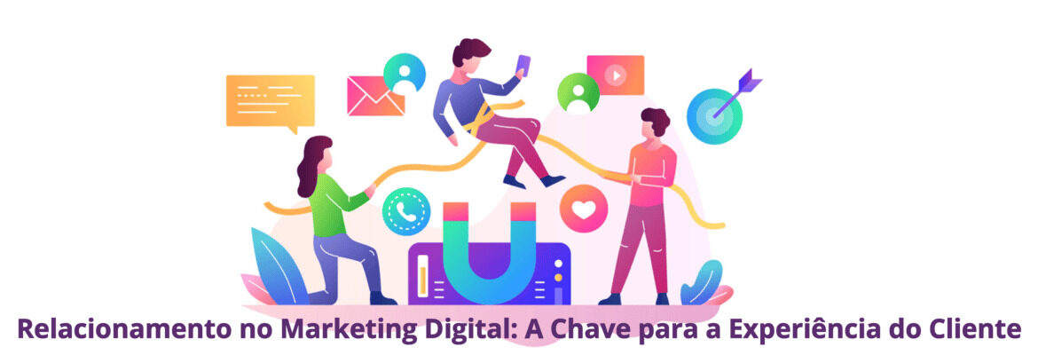 Ilustração colorida de uma pessoa a ser atraída por ímanes digitais, representando o relacionamento no marketing digital e a experiência do cliente.