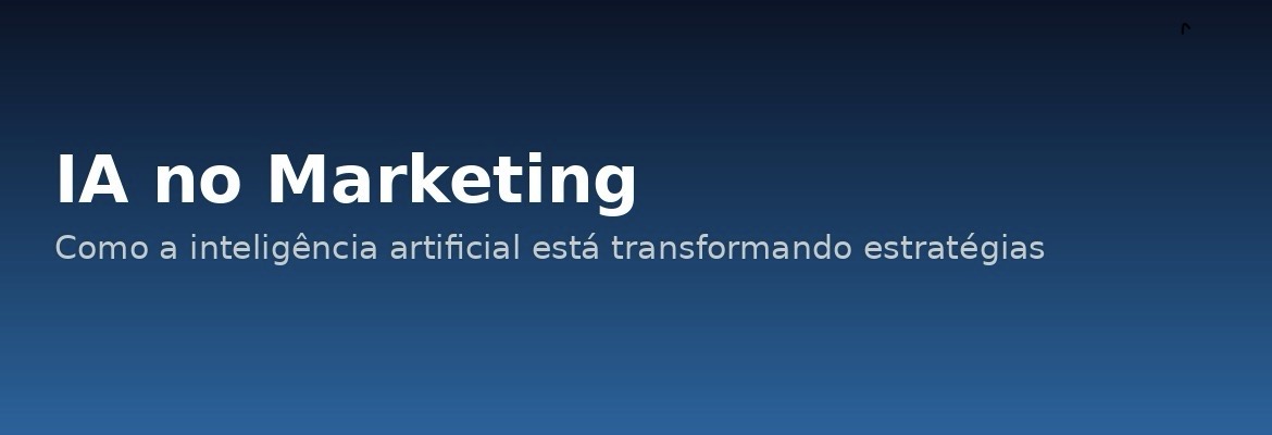 Capa de artigo com fundo em tons escuros e degradê azul, contendo o título ‘IA no Marketing’ em destaque e o subtítulo sobre como a inteligência artificial está transformando estratégias. Design moderno e tecnológico.
